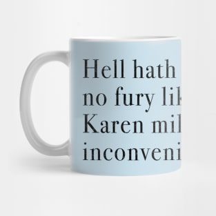 Hell hath no fury like a Karen mildly inconvenienced Mug